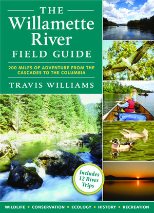 The Willamette River Field Guide by Travis Williams