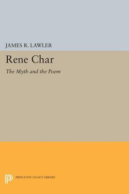 Renae Char: The Myth and the Poem by James R. Lawler