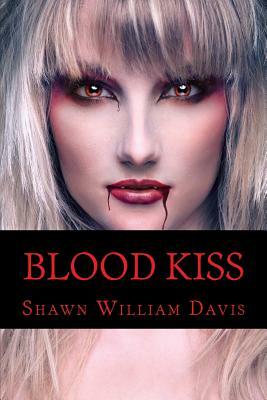 Blood Kiss by Shawn William Davis