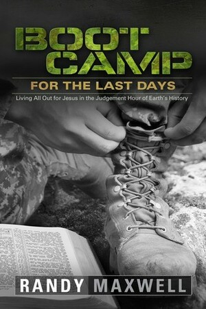 Boot Camp for the Last Days by Randy Maxwell