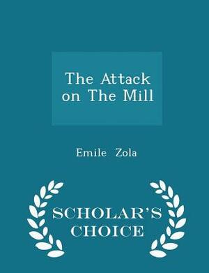 The Attack on the Mill - Scholar's Choice Edition by Émile Zola