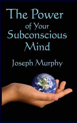 The Power of Your Subconscious Mind by Joseph Murphy