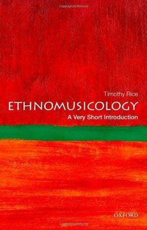 Ethnomusicology: A Very Short Introduction by Timothy Rice