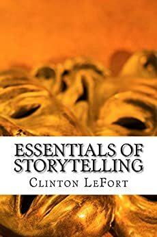 Essentials of Storytelling by Clinton LeFort