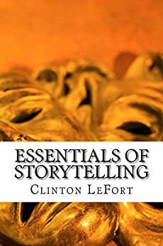 Essentials of Storytelling by Clinton LeFort