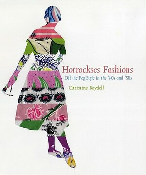 Horrockses Fashion: Off-The-Peg Fashion in the 40s and 50s by Christine Boydell