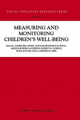 Measuring and Monitoring Children's Well-Being by Asher Ben-Arieh, Arlene Bowers Andrews, Natalie Hevener Kaufman