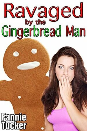 Ravaged by the Gingerbread Man by Fannie Tucker