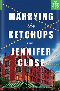 Marrying the Ketchups by Jennifer Close