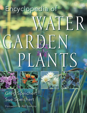 Encyclopedia of Water Garden Plants by C. Greg Speichert, Sue Speichert