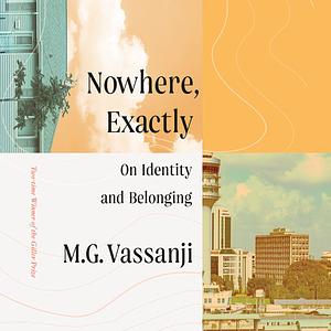 Nowhere Exactly: On Identity and Belonging by M.G. Vassanji