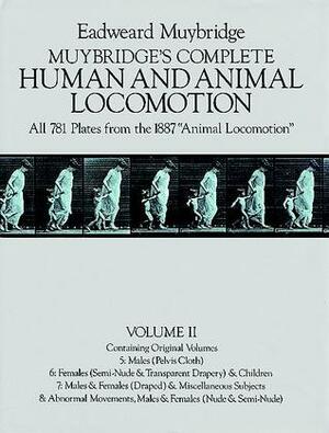 Muybridge\'s Complete Human and Animal Locomotion, Vol. II: All 781 Plates from the 1887 Animal Locomotion by Eadweard Muybridge