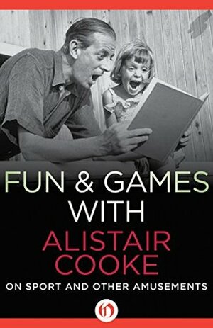 Fun & Games with Alistair Cooke: On Sport and Other Amusements by Michael Parkinson, Alistair Cooke