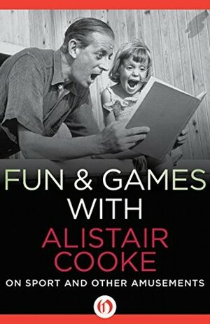 Fun & Games with Alistair Cooke: On Sport and Other Amusements by Alistair Cooke, Michael Parkinson