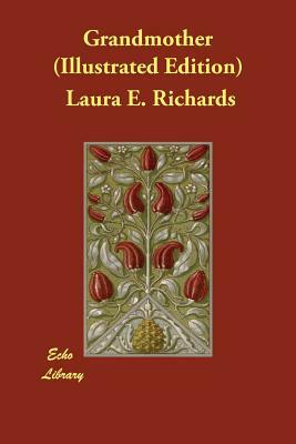 Grandmother (Illustrated Edition) by Laura E. Richards