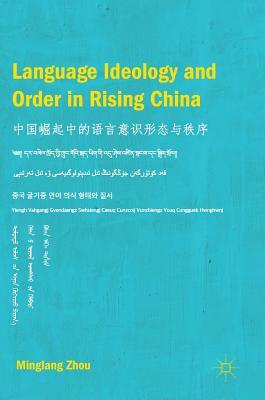 Language Ideology and Order in Rising China by Minglang Zhou