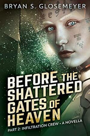 Before the Shattered Gates of Heaven Part 2: Infiltration Crew (Shattered Gates Volume 1 Part 2) by Bryan S. Glosemeyer