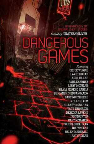 Dangerous Games by Pat Cadigan, Jonathan Oliver, Silvia Moreno-Garcia