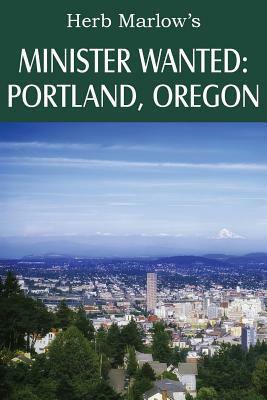 Minister Wanted: Portland, Oregon by Herb Marlow