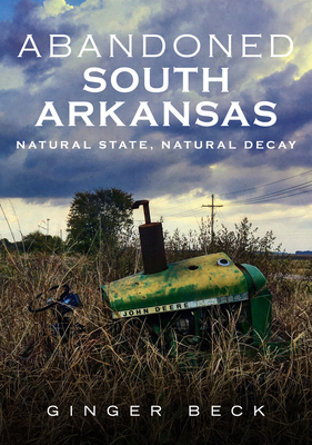 Abandoned South Arkansas by Ginger Beck