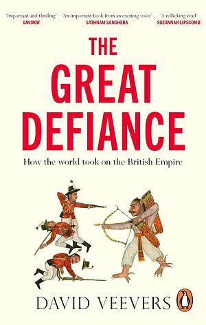 The Great Defiance: How the World Took on the British Empire by David Veevers