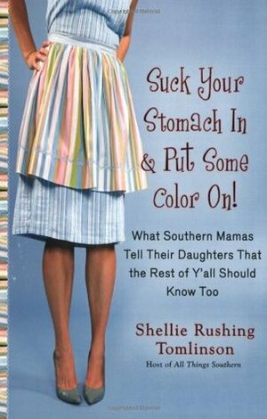 Suck Your Stomach in and Put Some Color On! by Shellie Rushing Tomlinson