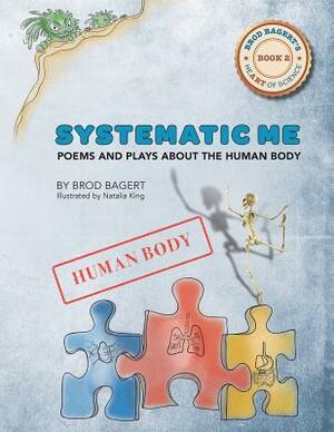 Systematic Me: Poems and Plays About The Human Body by Brod Bagert