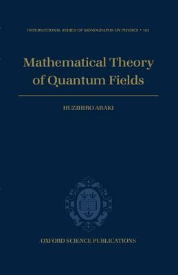Mathematical Theory of Quantum Fields by Huzihiro Araki
