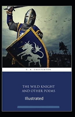 "The Wild Knight And Other Poems Illustrated" by G.K. Chesterton