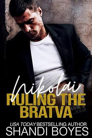 Nikolai: Ruling the Bratva by Shandi Boyes