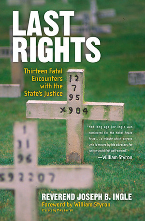 Last Rights: 13 Fatal Encounters with the State's Justice by Joseph B. Ingle, William Styron, Mike Farrell