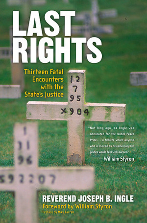 Last Rights: 13 Fatal Encounters with the State's Justice by Joseph B. Ingle, Mike Farrell, William Styron