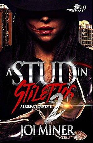 A Stud in Stilettos 2: A Lesbian Love Tale by Joi Miner, Joi Miner