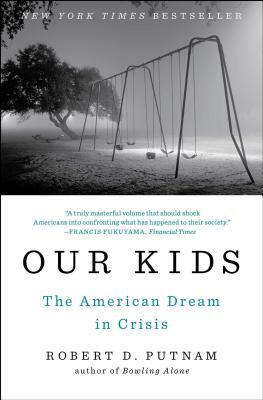 Our Kids: The American Dream in Crisis by Robert D. Putnam