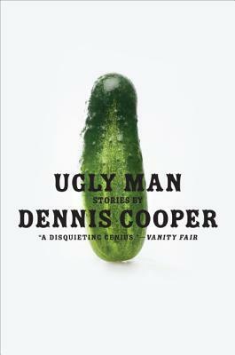 Ugly Man by Dennis Cooper