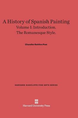 A History of Spanish Painting, Volume I by Chandler Rathfon Post