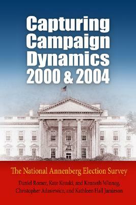 Capturing Campaign Dynamics, 2000 and 2004: The National Annenberg Election Survey [With CD] by Kenneth Winneg, Daniel Romer, Kate Kenski