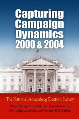 Capturing Campaign Dynamics, 2000 and 2004: The National Annenberg Election Survey [With CD] by Kate Kenski, Daniel Romer, Kenneth Winneg