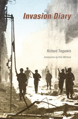 Invasion Diary by Flint Whitlock, Richard Tregaskis