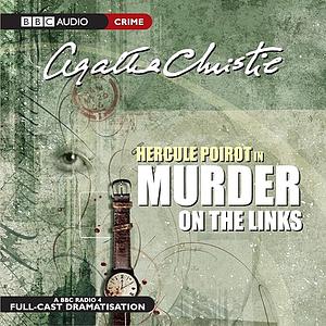 Murder on the Links: A BBC Radio 4 Full-Cast Dramatisation by Agatha Christie, Michael Bakewell