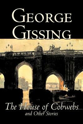 The House of Cobwebs and Other Stories by George Gissing, Fiction, Literary, Classics, Short Stories by George Gissing