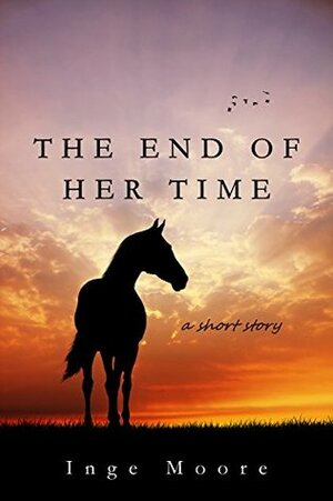 The End of Her Time by Inge Moore