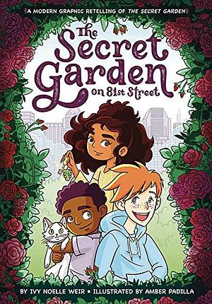 The Secret Garden on 81st Street: A Modern Retelling of the Secret Garden by Ivy Noelle Weir
