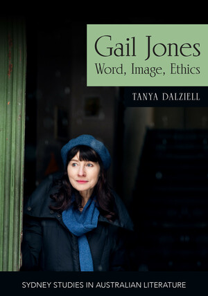 Gail Jones: Words, Image, Ethics by Tanya Dalziell