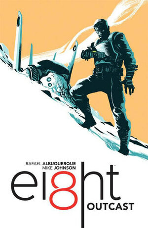 EI8HT, Vol. 1: Outcast by Mike Johnson, Rafael Albuquerque