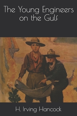 The Young Engineers on the Gulf by H. Irving Hancock