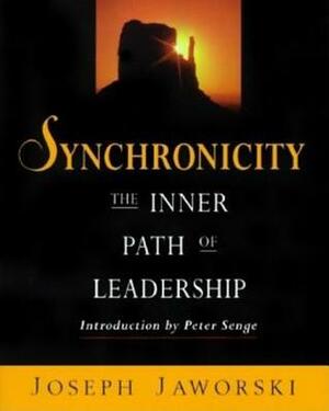 Synchronicity: The Inner Path of Leadership by Joseph Jaworski, Peter M. Serge, Betty Sue Flowers