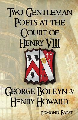 Two Gentleman Poets at the Court of Henry VIII by MacFarlane a. J, Edmond Bapst