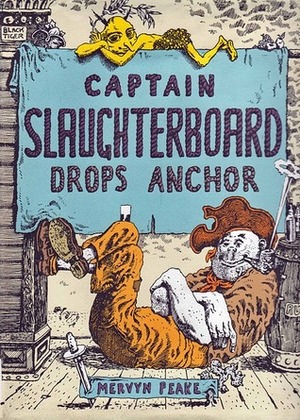 Captain Slaughterboard Drops Anchor by Mervyn Peake