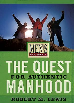 The Quest for Authentic Manhood - Viewer Guide: Men's Fraternity Series by Robert Lewis